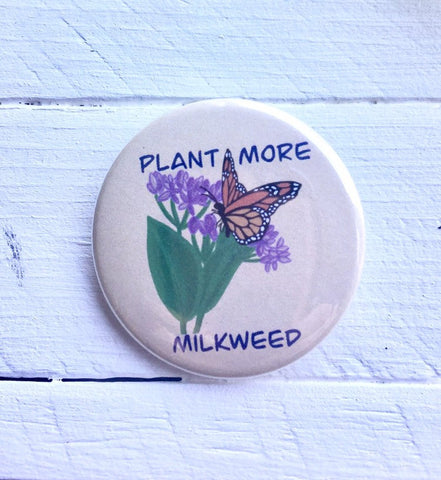 Plant more Milkweed Pinback Button, Magnet or Button, 1.5 Inch Button, Butterfly Button, Butterfly Pin, Nature Lover, Save the Monarchs