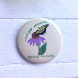 Grow More Native Plants Pinback Button, Magnet or Button, 1.5 Inch Button, Butterfly Button, Butterfly Pin, Nature Lover, Environmentalist