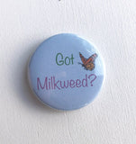 Got Milkweed? Pinback Button, Magnet or Button, 1.5 Inch Button, Butterfly Button, Butterfly Pin, Nature Lover, Save the Monarchs
